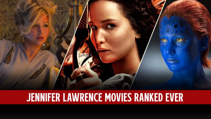 Top 10 Jennifer Lawrence Movies Ranked Ever 67 Jennifer Lawrence Movies Ranked Ever