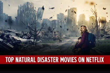 Top 10 Natural Disaster Movies On Netflix